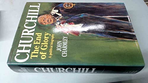 Churchill: The End of Glory - A Political Biography (Teach Yourself)